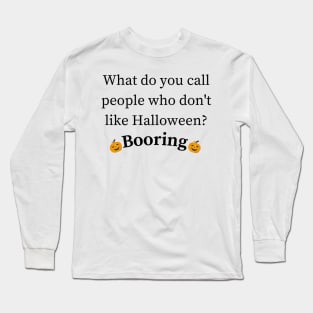 booring people Halloween joke Long Sleeve T-Shirt